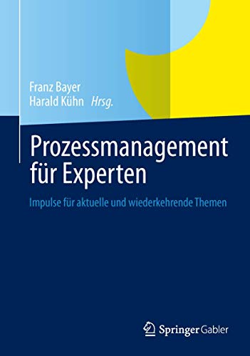 Prozessmanagement für Experten: Impulse für aktuelle und wiederkehrende Themen von Springer